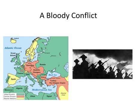 A Bloody Conflict. Combat Trench Warfare – “No man’s land” – Major battles left several thousand men dead 1915 Poison Gas – Vomiting, blindness, suffocation.