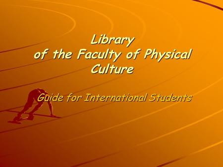 Library of the Faculty of Physical Culture Guide for International Students.