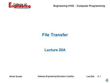 Engineering H192 - Computer Programming Gateway Engineering Education Coalition Lect 20AP. 1Winter Quarter File Transfer Lecture 20A.