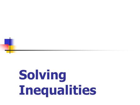 Solving Inequalities. Example 1 These are called inequalities because they are like equations, except they don’t have an equals sign. They still follow.