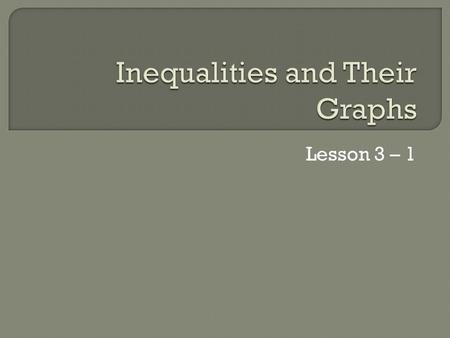 Lesson 3 – 1. What inequality represent the verbal expression? a. All real numbers x less than or equal to -7 x ≤ -7 b. 6 less than a number k is greater.