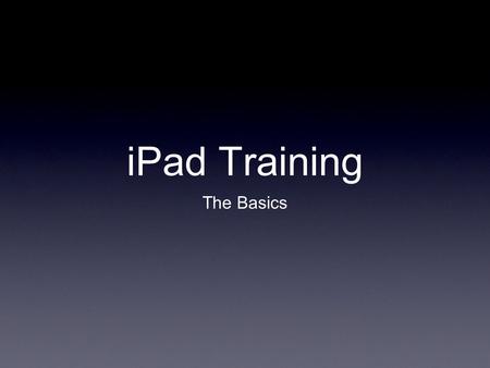 IPad Training The Basics. Setting up Outlook Mail Settings Mail, Contacts, Calendars Add Account Microsoft Exchange E-mail address Domain, Username, Password.