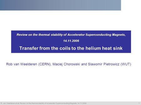 R. van Weelderen et all, Review on the thermal stability of Accelerator Superconducting Magnets, 14.11.2006 1 Review on the thermal stability of Accelerator.