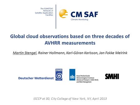 Global cloud observations based on three decades of AVHRR measurements Martin Stengel, Rainer Hollmann, Karl-Göran Karlsson, Jan Fokke Meirink ISCCP at.