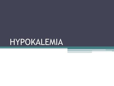 HYPOKALEMIA.