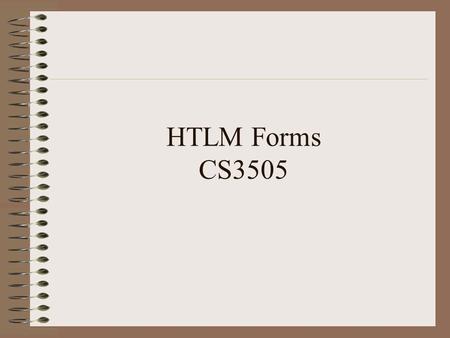 HTLM Forms CS3505. Form Handling in Browser html User Files out form WEbBROWSErWEbBROWSEr User read response submit Get URL?input html Get file html script.