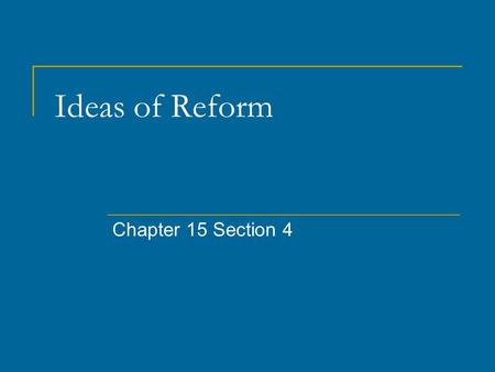 Ideas of Reform Chapter 15 Section 4.