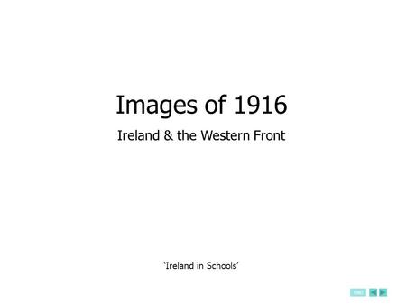 END ‘Ireland in Schools’ Images of 1916 Ireland & the Western Front.