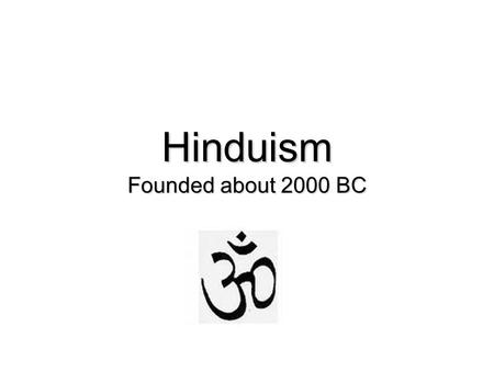 Hinduism Founded about 2000 BC. Holy Book The Vedas oldest Hindu scriptures-and they are older than the sacred writings of any other major religion (McNally,