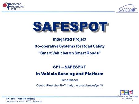 SF- SP1 – Plenary Meeting June 14 th and 15 th 2007 - Santorini 1 Integrated Project Co-operative Systems for Road Safety “Smart Vehicles on Smart Roads”