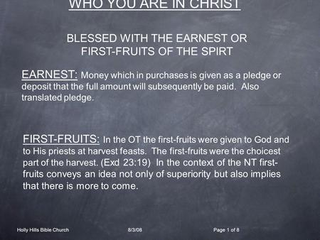 WHO YOU ARE IN CHRIST EARNEST: Money which in purchases is given as a pledge or deposit that the full amount will subsequently be paid. Also translated.