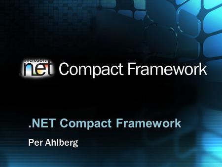 .NET Compact Framework Per Ahlberg. Agenda.NET CF vs.NET Framework Major Areas Base Classes Drawing/Forms Data/XML Web Services Application Development.