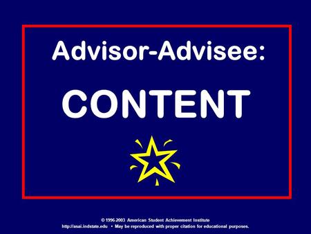 Advisor-Advisee: CONTENT © 1996-2003 American Student Achievement Institute  May be reproduced with proper citation for educational.