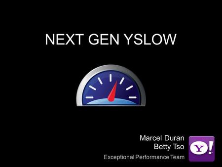 NEXT GEN YSLOW Marcel Duran Betty Tso Exceptional Performance Team.