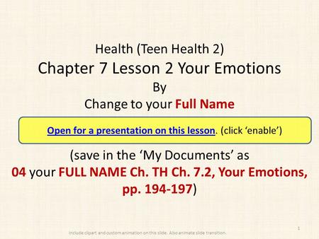 Health (Teen Health 2) Chapter 7 Lesson 2 Your Emotions By Change to your Full Name (save in the ‘My Documents’ as 04 your FULL NAME Ch. TH Ch. 7.2, Your.