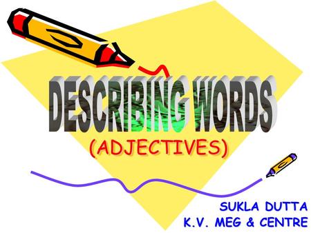 (ADJECTIVES)(ADJECTIVES) SUKLA DUTTA K.V. MEG & CENTRE K.V. MEG & CENTRE.