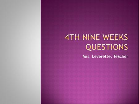 Mrs. Leverette, Teacher.  1. Microsoft PowerPoint has over 50 different transitions to choose from. True or False____ (chapter 3 animations)  2. A ____.