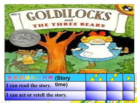 I can read the story. I can act or retell the story. (Story time)