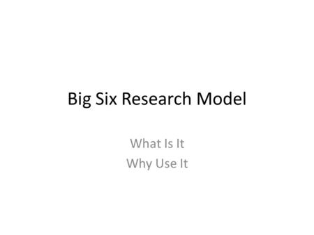 Big Six Research Model What Is It Why Use It.