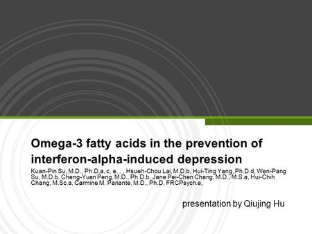 Omega-3 fatty acids in the prevention of interferon-alpha-induced depression Kuan-Pin Su, M.D., Ph.D.a, c, e,,, Hsueh-Chou Lai, M.D.b, Hui-Ting Yang, Ph.D.d,