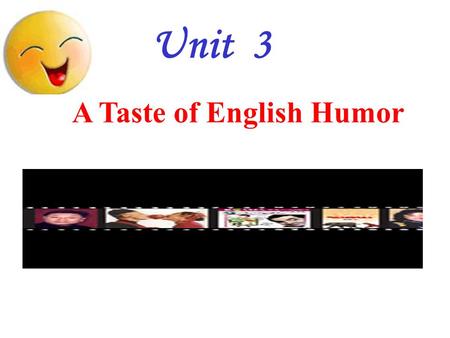 Unit 3 教学内容 A Taste of English Humor. Words dictation 1 滑动；滑行（  pt/pp ） 2 与 … 相撞 3 对 … 满足 4 穷的；缺少的 5 特殊的；特别的 6 使快乐；款待  adj. 7 磨破的；穿旧的 8 幸运的；吉利的  adv./n.