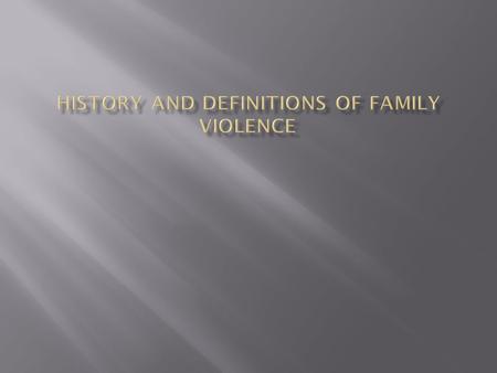  Provide estimates of different types of assaults  Provide information on scientific research on family violence  Discuss theories of causes of family.