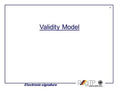 Electronic signature Validity Model 1. Shell model Certificate 1 Certificate 2 Certificate 3 Signed document Generate valid signature validCheck invalidCheck.