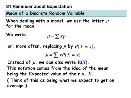 When dealing with a model, we use the letter  for the mean. We write or, more often, replacing p by, Instead of , we can also write E(X ). ( Think of.