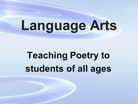 Language Arts Teaching Poetry to students of all ages.