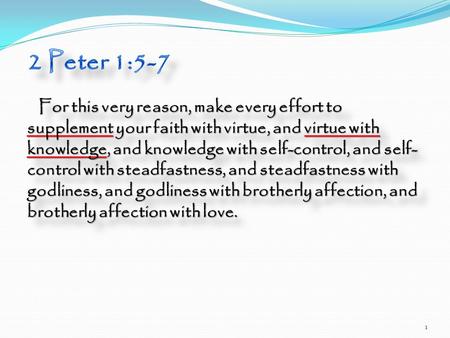 For this very reason, make every effort to supplement your faith with virtue, and virtue with knowledge, and knowledge with self-control, and self- control.