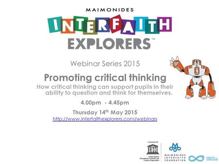 Webinar Series 2015 Promoting critical thinking How critical thinking can support pupils in their ability to question and think for themselves. 4.00pm.