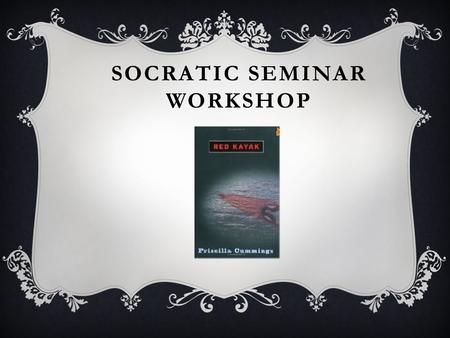 SOCRATIC SEMINAR WORKSHOP. In Partners: Write as many open-ended questions as possible in 10 minutes. Be ready to give examples to support that there.