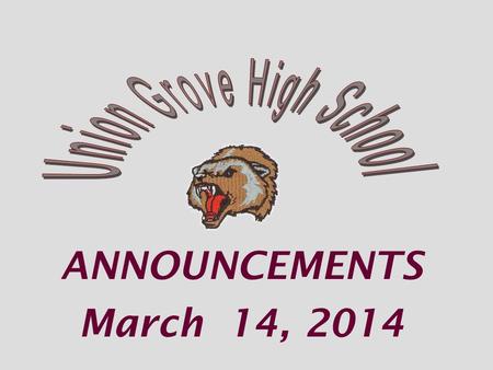 ANNOUNCEMENTS March 14, 2014. VARSITY BASEBALL Fri 3/14 vs Ola HOME 5:30 *Tickets for the game are $2 sold. during lunch TODAY & FRIDAY!