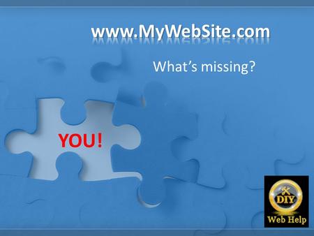 What’s missing? YOU!. Why do it myself?  Control – Update when needed Not when someone else can get to it  Money – Web manager or designer not required.