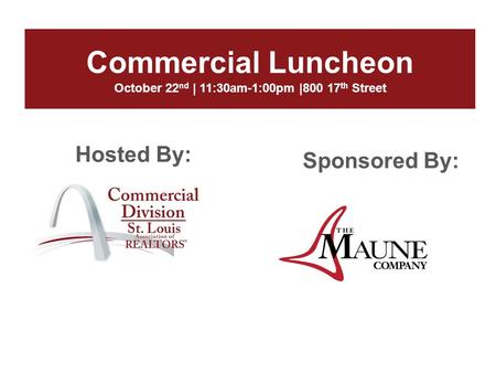 Commercial Luncheon October 22 nd | 11:30am-1:00pm |800 17 th Street Hosted By: Sponsored By: