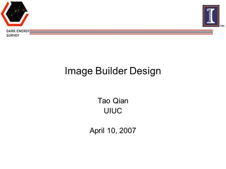 Image Builder Design Tao Qian UIUC April 10, 2007.