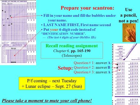 Prepare your scantron: Fill in your name and fill the bubbles under your name. LAST NAME FIRST, First name second Put your 4-digit code instead of “ IDENTIFICATION.