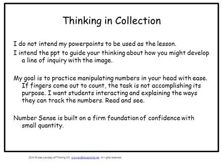 Thinking in Collection I do not intend my powerpoints to be used as the lesson. I intend the ppt to guide your thinking about how you might develop a line.