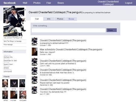 Facebook Oswald Chesterfield Cobblepot (The penguin) is preparing to defeat the batman WallPhotosFlairBoxes Oswald Chesterfield Cobblepot Logout View photos.