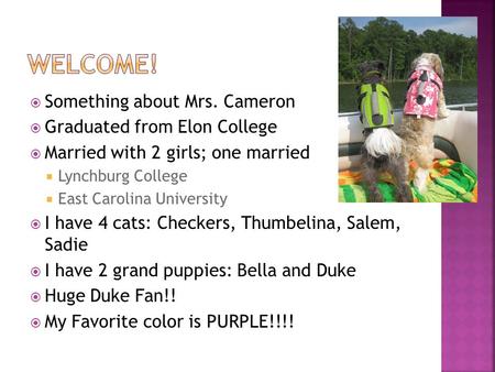  Something about Mrs. Cameron  Graduated from Elon College  Married with 2 girls; one married  Lynchburg College  East Carolina University  I have.