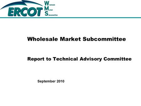 September 2010 Wholesale Market Subcommittee Report to Technical Advisory Committee.