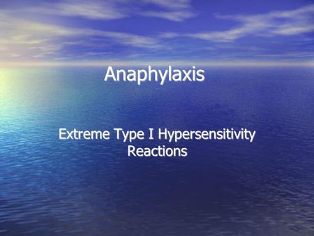 Extreme Type I Hypersensitivity Reactions