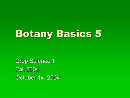 Crop Science 1 Fall 2004 October 14, 2004