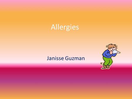 Allergies Janisse Guzman. Definition/Description According to:  “An abnormally high sensitivity to certain substances,