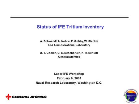 A. Schwendt, A. Nobile, P. Gobby, W. Steckle Los Alamos National Laboratory D. T. Goodin, G. E. Besenbruch, K. R. Schultz General Atomics Laser IFE Workshop.