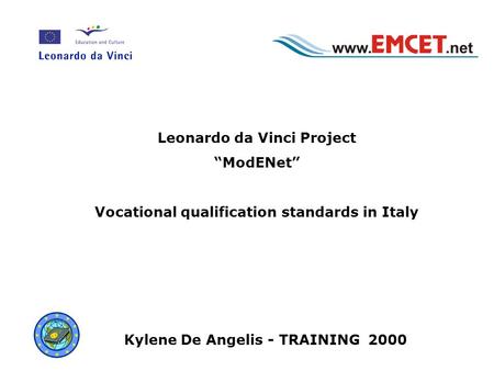 Leonardo da Vinci Project “ModENet” Vocational qualification standards in Italy Kylene De Angelis - TRAINING 2000.