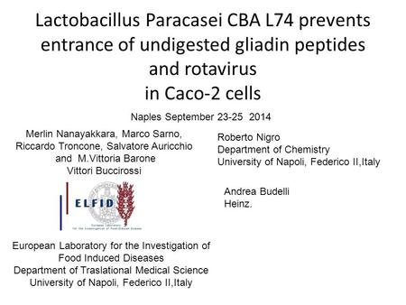 Lactobacillus Paracasei CBA L74 prevents entrance of undigested gliadin peptides and rotavirus in Caco-2 cells Naples September 23-25 2014 Merlin Nanayakkara,