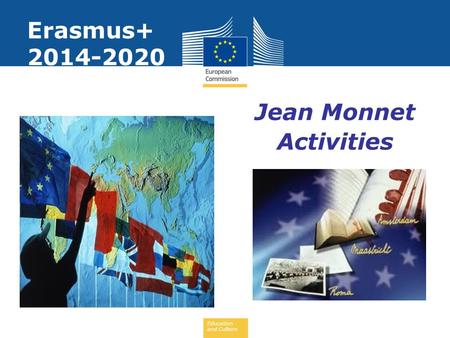 Education and Culture Erasmus+ 2014-2020 Jean Monnet Activities.