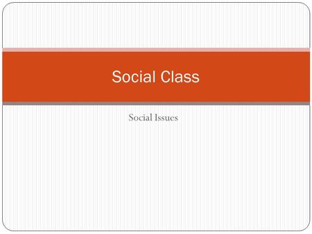 Social Issues Social Class. Journal How might your social class affect the way in which you see the world?