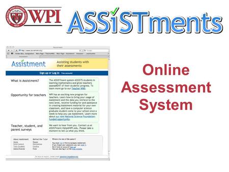 Online Assessment System. IN THIS VIDEO Teacher account Student account Tutoring on ASSISTments Reporting on ASSISTments.